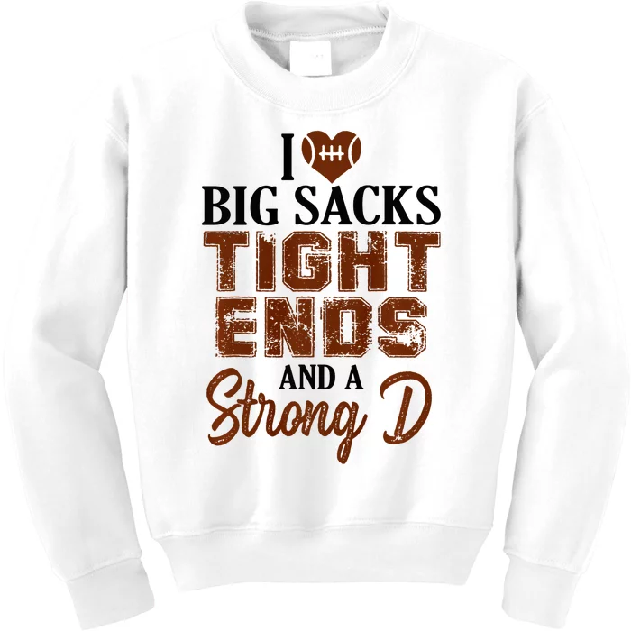 I Love Big Sacks Tight Ends And A Strong D Funny Football Kids Sweatshirt