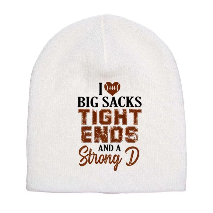 I Love Big Sacks Tight Ends And A Strong D Funny Football Short Acrylic Beanie