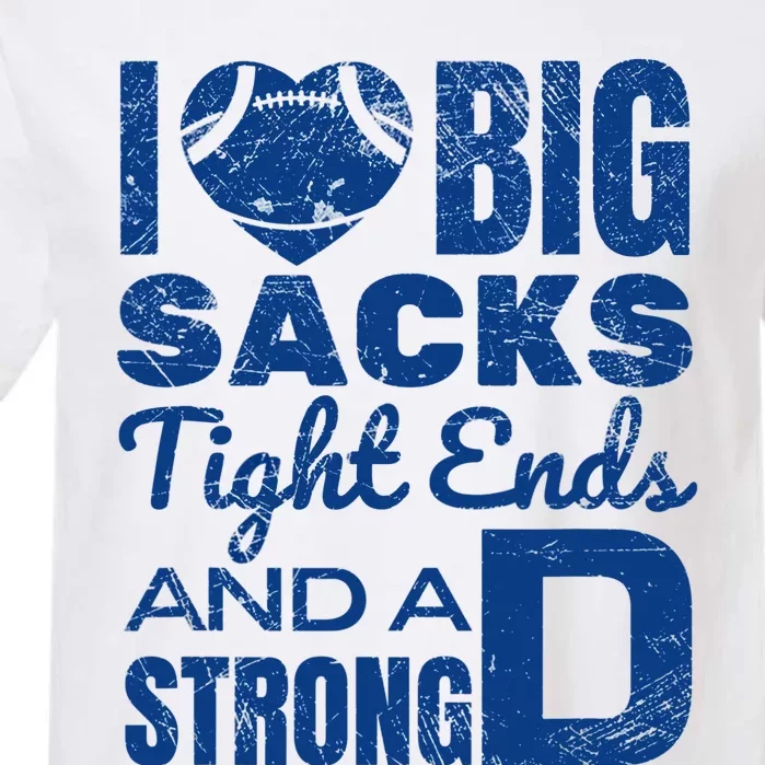 I Love Big Sacks Tight Ends And Strong D Funny Football Garment-Dyed Heavyweight T-Shirt