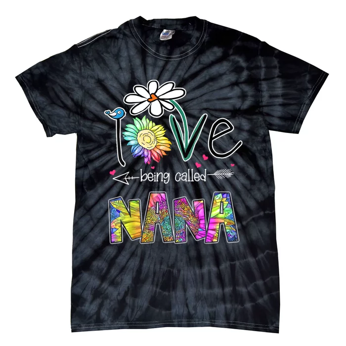 I Love Being Called Nana Sunflower MotherS Day Gift Tie-Dye T-Shirt