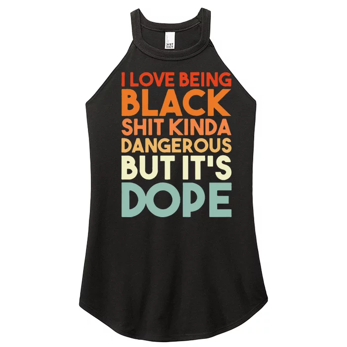 I Love Being Black Shit Kinda Dangerous But Its Dope Women’s Perfect Tri Rocker Tank