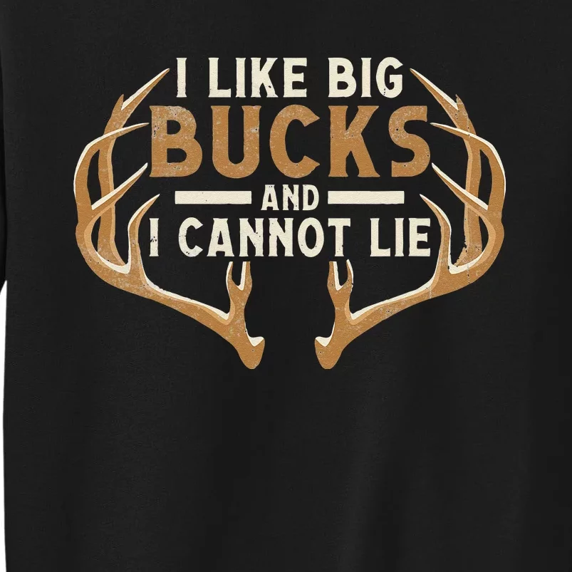 I Like Big Bucks And I Cannot Lie Hunter Deer Hunting Tall Sweatshirt