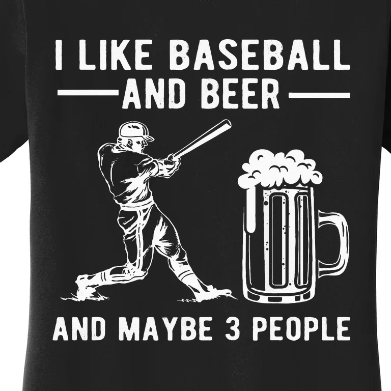 I Like Baseball And Beer And Maybe 3 People Baseball Beer Women's T-Shirt