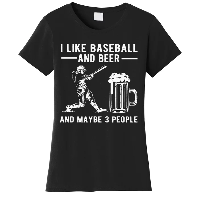 I Like Baseball And Beer And Maybe 3 People Baseball Beer Women's T-Shirt