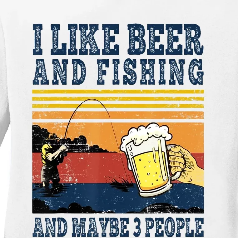 I Like Beer Fishing And Maybe 3 People Funny Fisher Ladies Long Sleeve Shirt