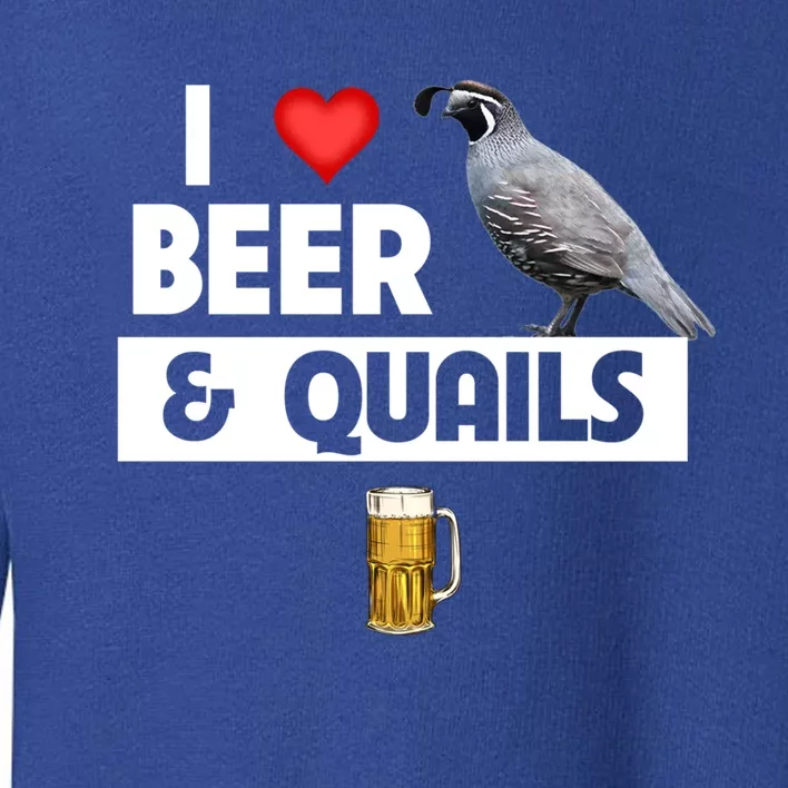 I Love Beer And Quails Bird Watching Funny Ing Hunting Cute Gift Toddler Sweatshirt