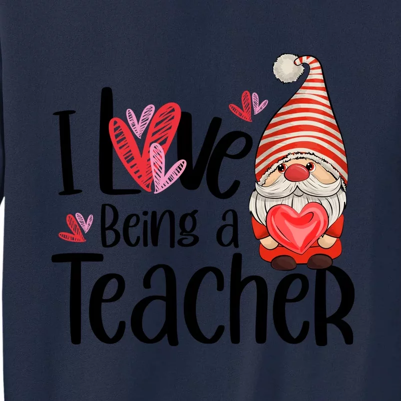 I Love Being A Teacher Gnome Valentine Tall Sweatshirt