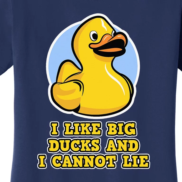 I Like Big Ducks And I Cannot Lie Rubber Duck Women's T-Shirt