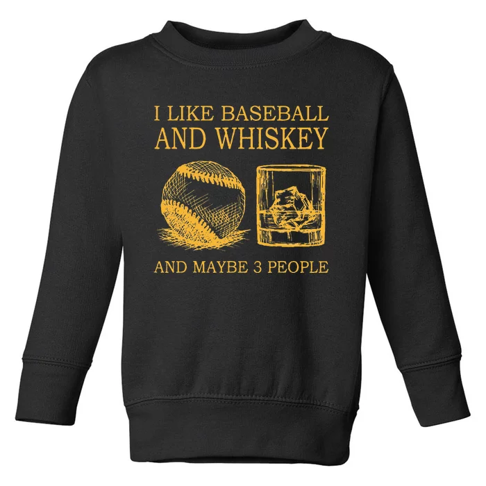 I Like Baseball And Whiskey And Maybe 3 People Toddler Sweatshirt