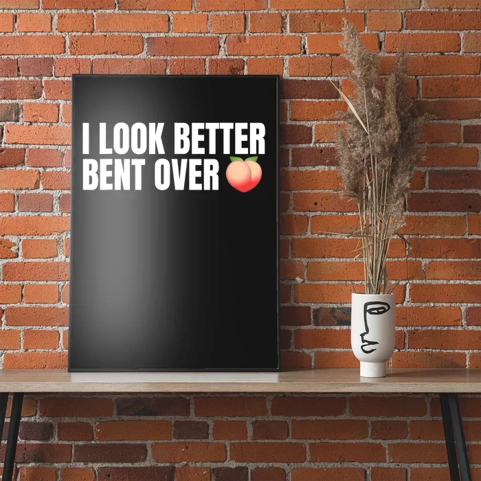 I Look Better Bent Over - Funny Poster