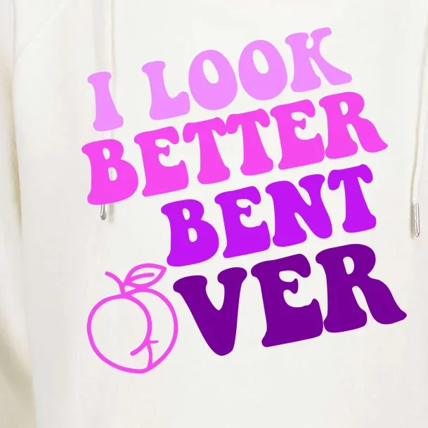 I Look Better Bent Over Peachy Booty Funny Womens Funnel Neck Pullover Hood