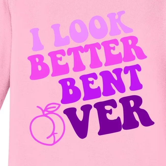 I Look Better Bent Over Peachy Booty Funny Baby Long Sleeve Bodysuit