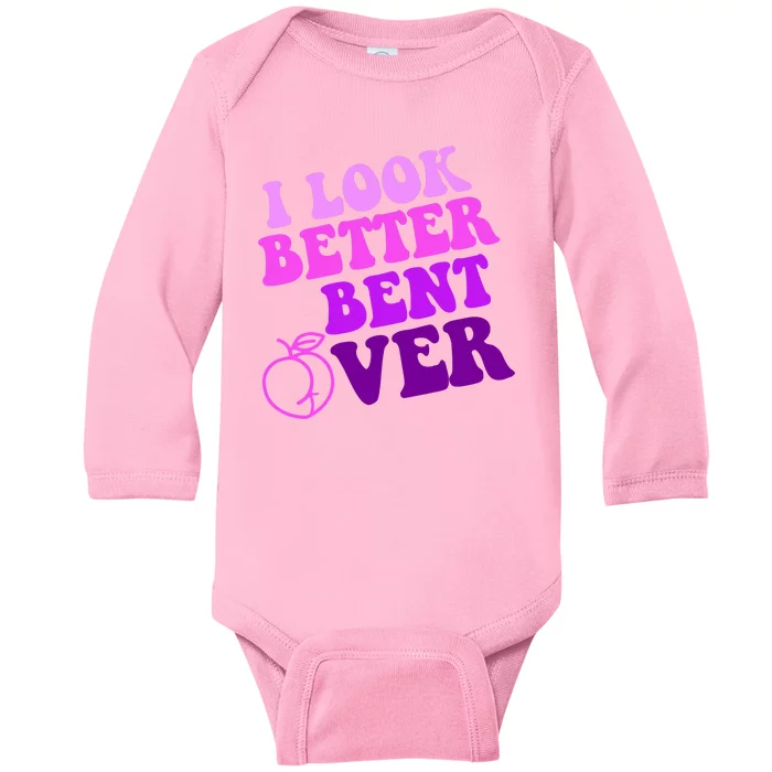 I Look Better Bent Over Peachy Booty Funny Baby Long Sleeve Bodysuit