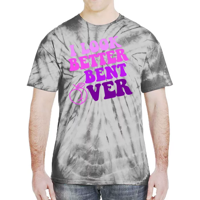 I Look Better Bent Over Peachy Booty Funny Tie-Dye T-Shirt