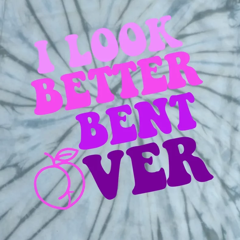 I Look Better Bent Over Peachy Booty Funny Tie-Dye T-Shirt