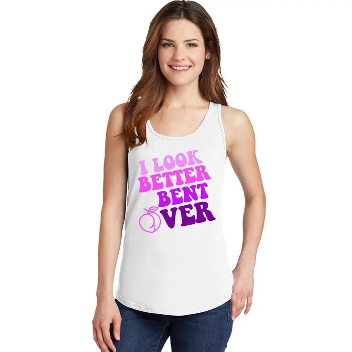 I Look Better Bent Over Peachy Booty Funny Ladies Essential Tank