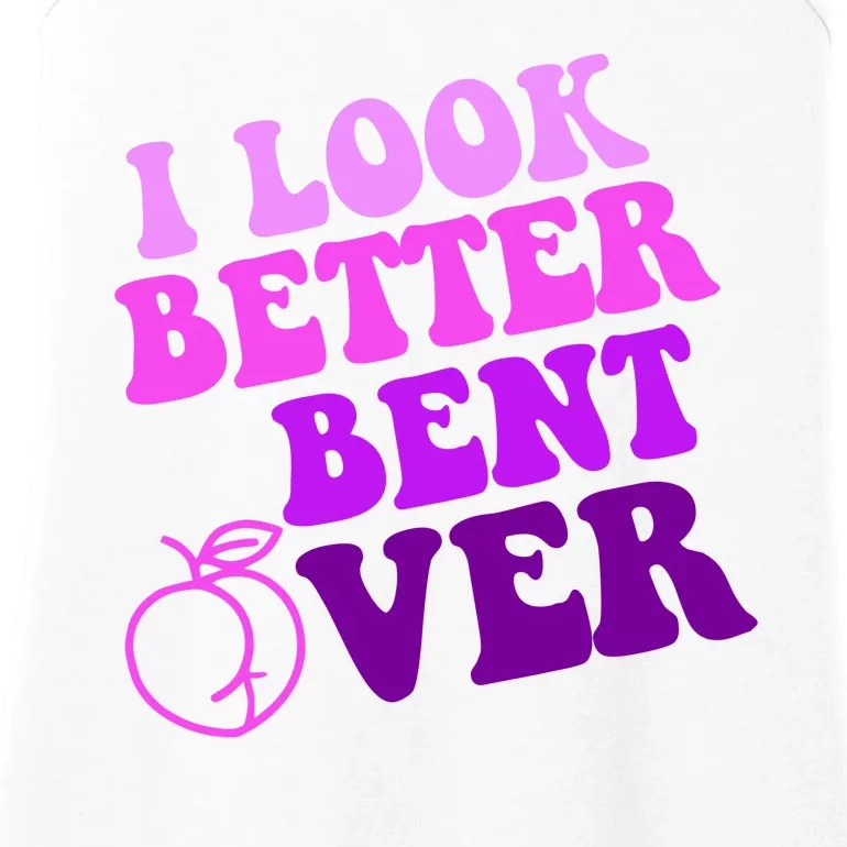 I Look Better Bent Over Peachy Booty Funny Ladies Essential Tank