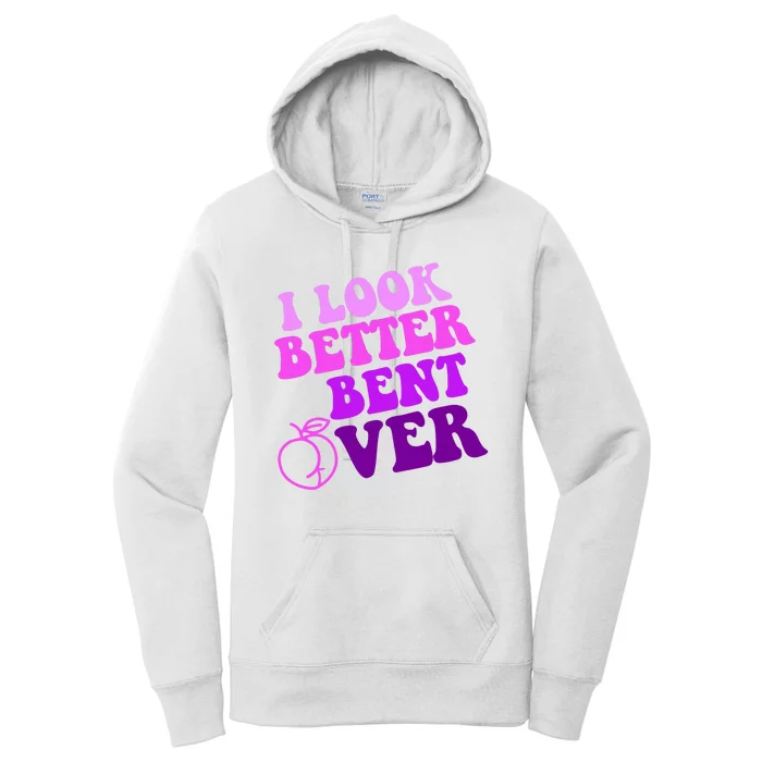 I Look Better Bent Over Peachy Booty Funny Women's Pullover Hoodie