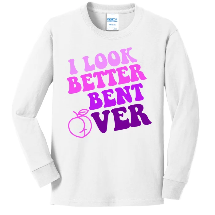 I Look Better Bent Over Peachy Booty Funny Kids Long Sleeve Shirt