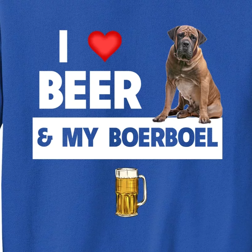 I Love Beer And My Boerboel Hunting Dog Mom Dad Ing Meaningful Gift Tall Sweatshirt