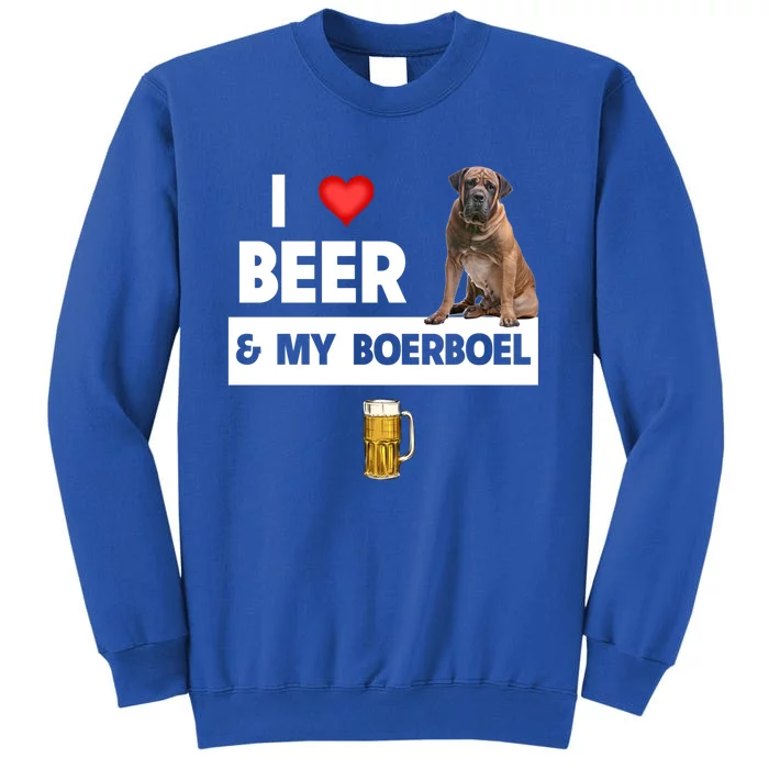 I Love Beer And My Boerboel Hunting Dog Mom Dad Ing Meaningful Gift Tall Sweatshirt