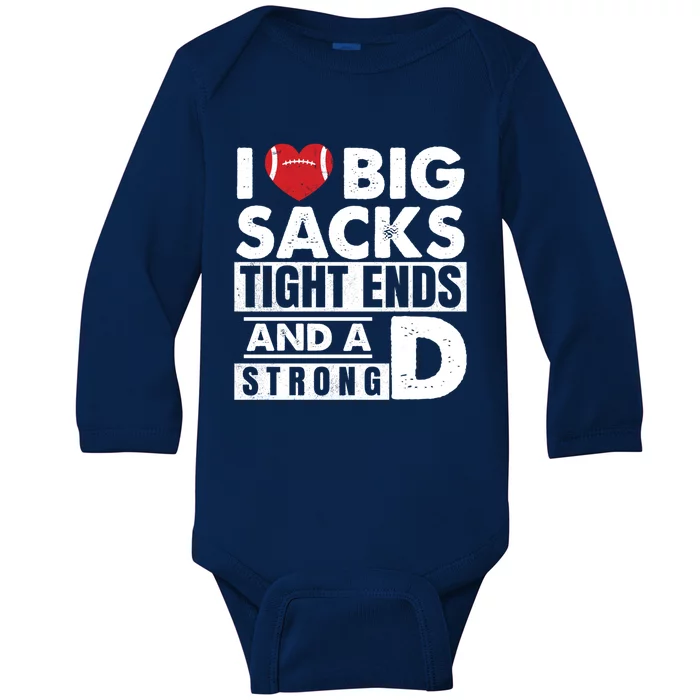 I Love Big Sacks Tight Ends and A Strong D Funny Football Baby Long Sleeve Bodysuit