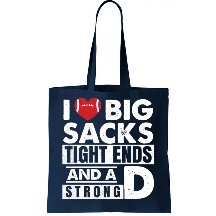 I Love Big Sacks Tight Ends and A Strong D Funny Football Tote Bag