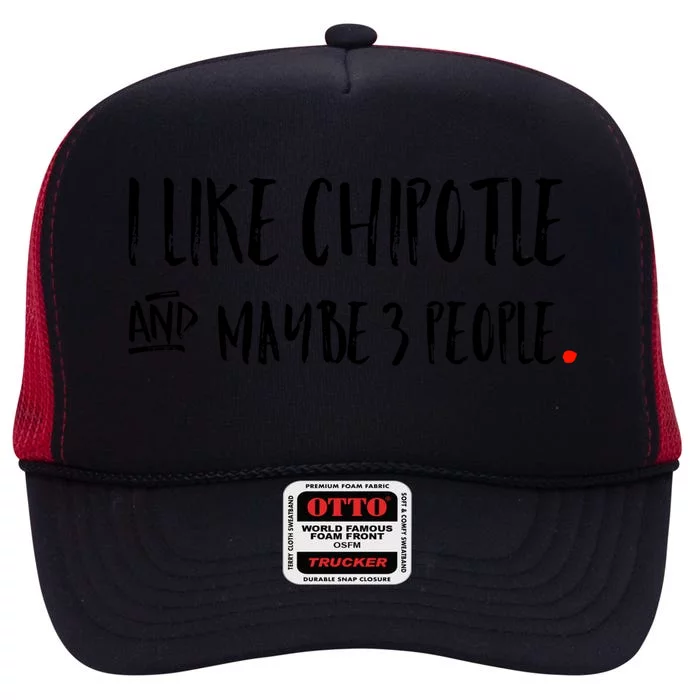 I Like Chipotle And Maybe 3 People Meaningful Gift Meaningful Gift Funny Gift High Crown Mesh Trucker Hat