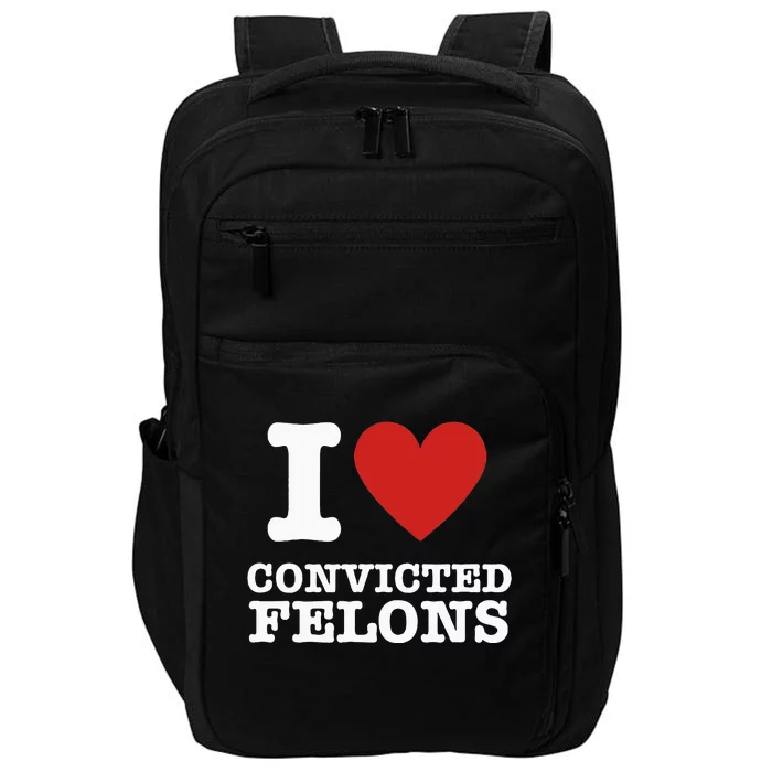 I Love Convicted Felons I Heart Convicted Felons Impact Tech Backpack