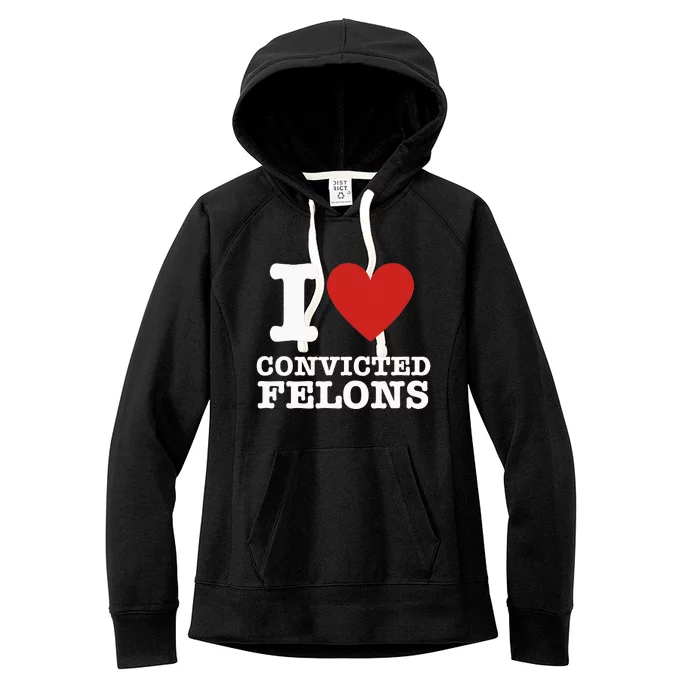 I Love Convicted Felons I Heart Convicted Felons Women's Fleece Hoodie