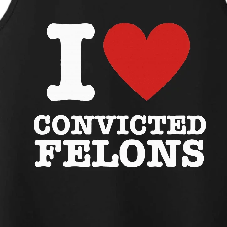 I Love Convicted Felons I Heart Convicted Felons Performance Tank