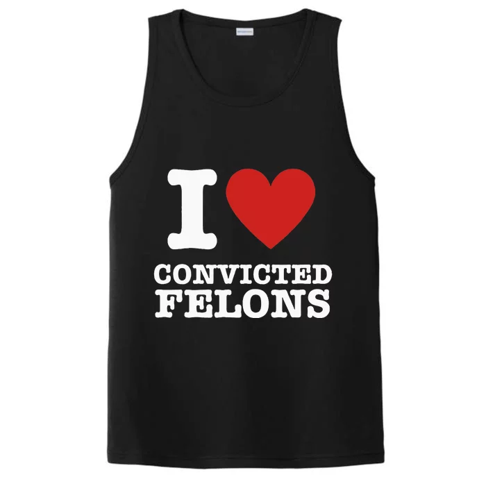 I Love Convicted Felons I Heart Convicted Felons Performance Tank