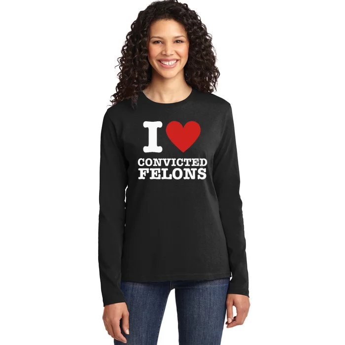 I Love Convicted Felons I Heart Convicted Felons Ladies Long Sleeve Shirt