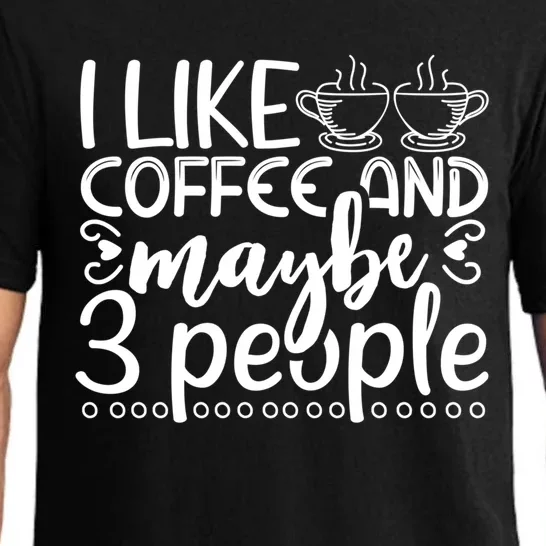 I Like Coffee And Maybe 3 People Gift Pajama Set