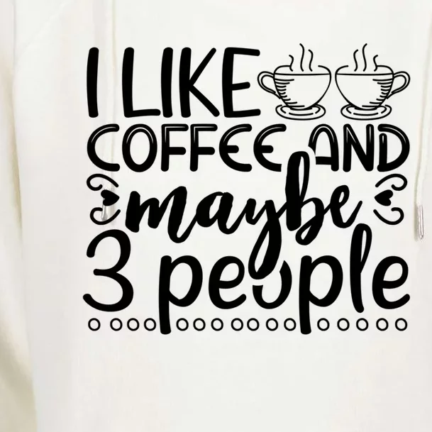 I Like Coffee And Maybe 3 People Gift Womens Funnel Neck Pullover Hood