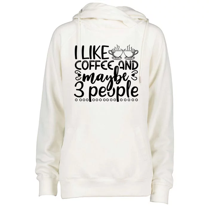 I Like Coffee And Maybe 3 People Gift Womens Funnel Neck Pullover Hood