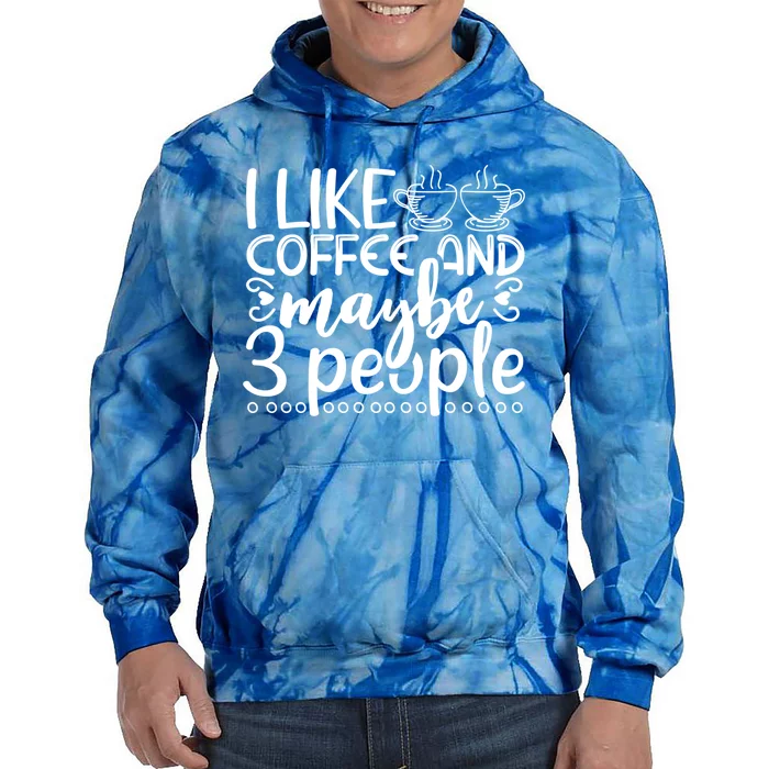 I Like Coffee And Maybe 3 People Gift Tie Dye Hoodie