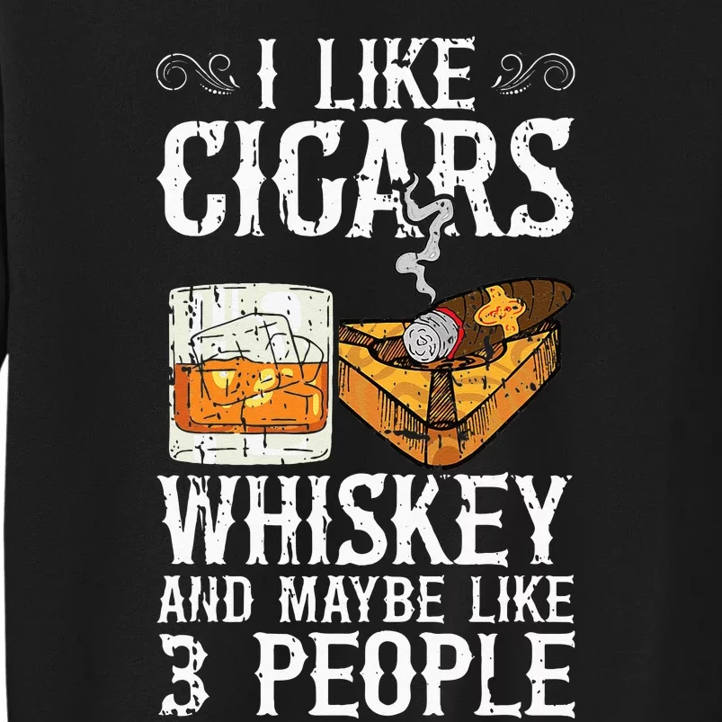 I Like Cigars Whiskey And Maybe 3 People Cigar Lounge Tall Sweatshirt