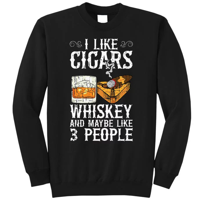 I Like Cigars Whiskey And Maybe 3 People Cigar Lounge Tall Sweatshirt