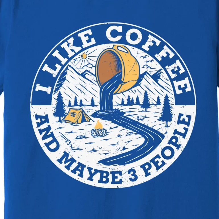 I Like Coffee And Maybe 3 People Gift Premium T-Shirt