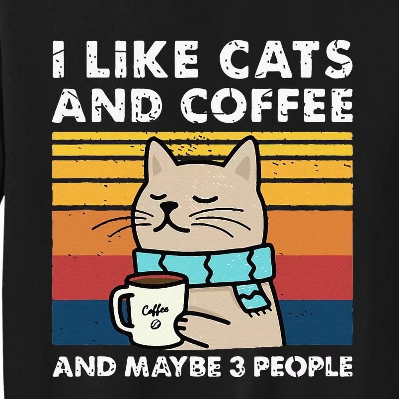 I Like Cats And Coffee And Maybe 3 People Funny Love Cats Tall Sweatshirt