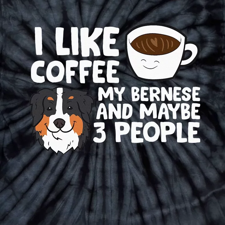 I Like Coffee My Bernese Mountain And Maybe Like 3 People Tie-Dye T-Shirt