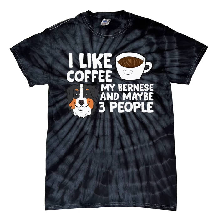 I Like Coffee My Bernese Mountain And Maybe Like 3 People Tie-Dye T-Shirt