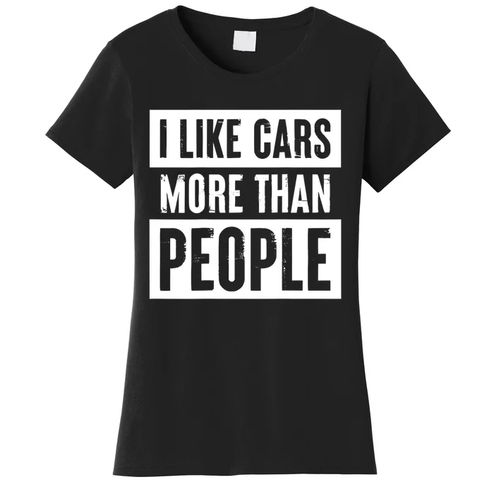 I Like Cars More Than People Funny Car Mechanic Dad Husband Women's T-Shirt