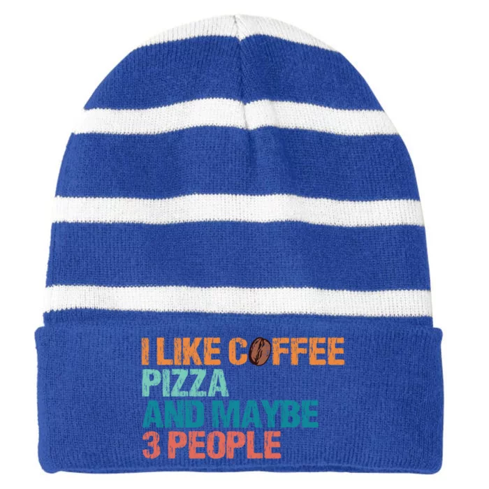 I Like Coffee Pizza And Maybe 3 People Funny Pizza Gift Striped Beanie with Solid Band