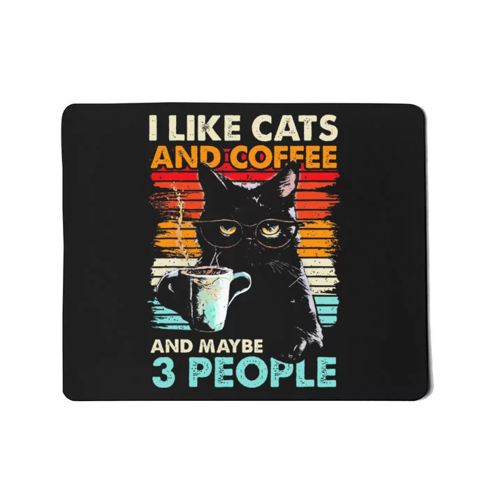 I Like Cats And Coffee And Maybe 3 People Funny Love Cat Mousepad