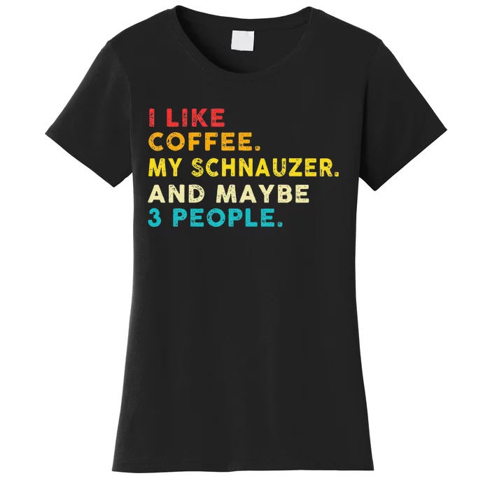 I Like Coffee My Schnauzer Dog And 3 People Vintage Women's T-Shirt