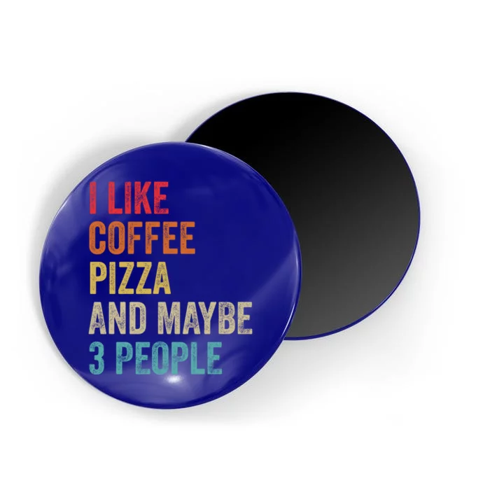 I Like Coffee Pizza And Maybe 3 People Pizza Fast Food Humor Gift Magnet