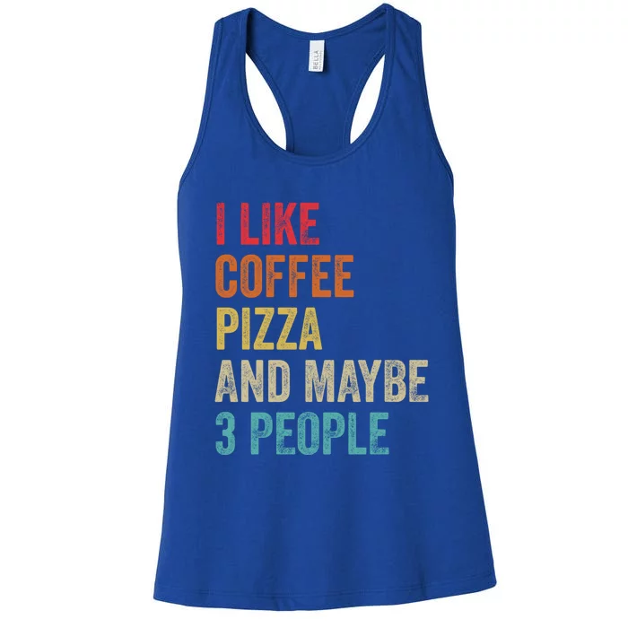 I Like Coffee Pizza And Maybe 3 People Pizza Fast Food Humor Gift Women's Racerback Tank