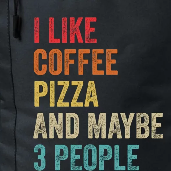 I Like Coffee Pizza And Maybe 3 People Pizza Fast Food Humor Gift Daily Commute Backpack